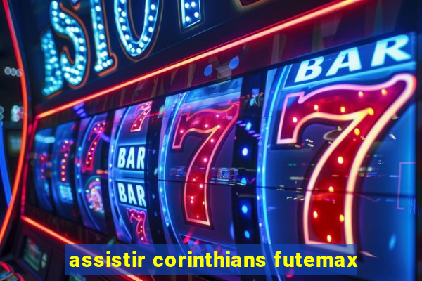 assistir corinthians futemax